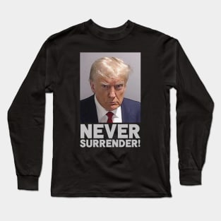 Donald Trump Mugshot - Never Surrender! Long Sleeve T-Shirt